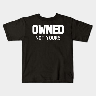 Owned Not yours white Kids T-Shirt